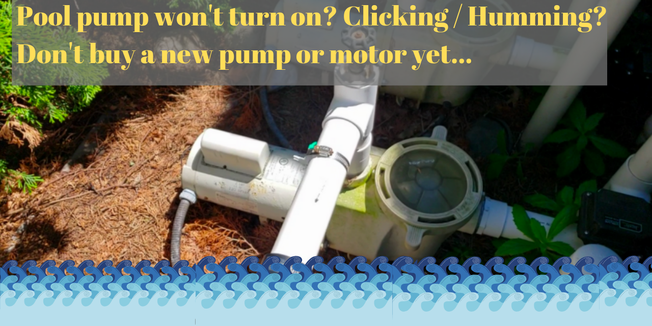 Pool pump won’t turn on and is humming or clicking