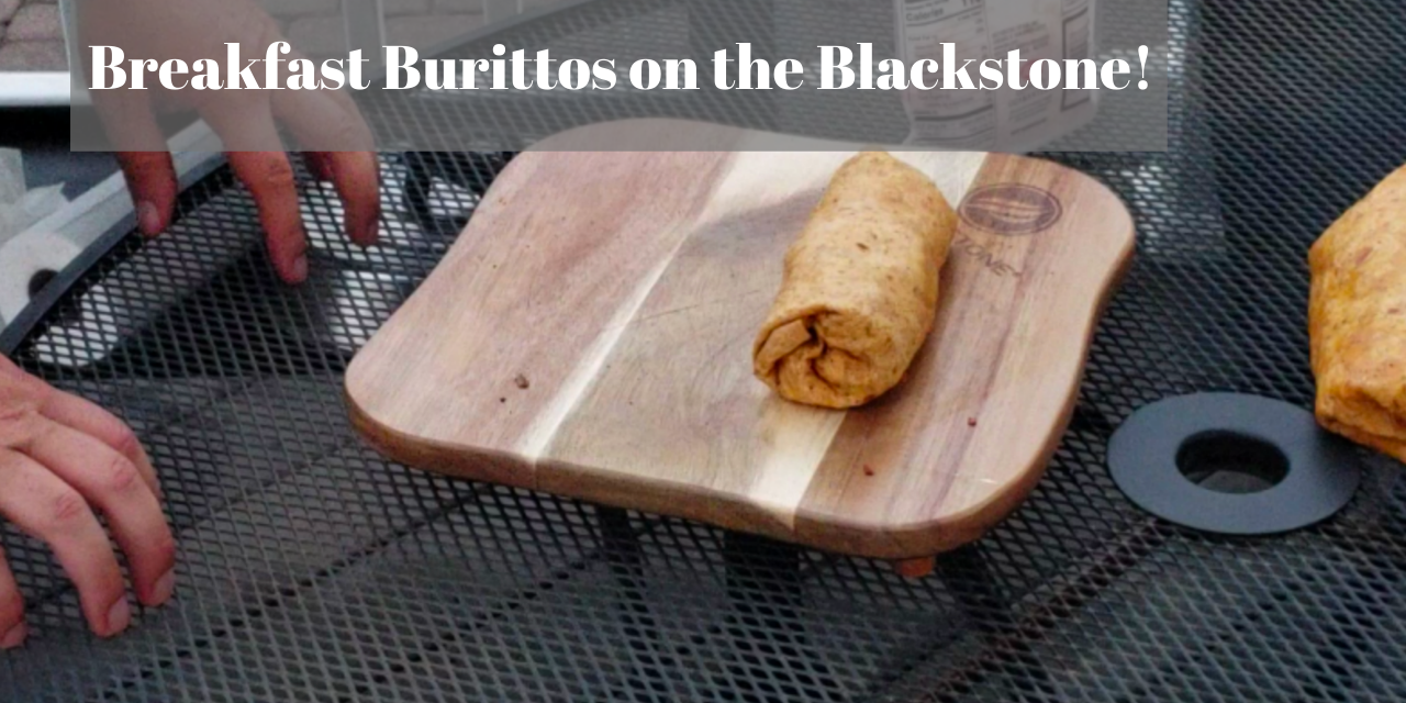 Breakfast Burritos on the Blackstone Griddle