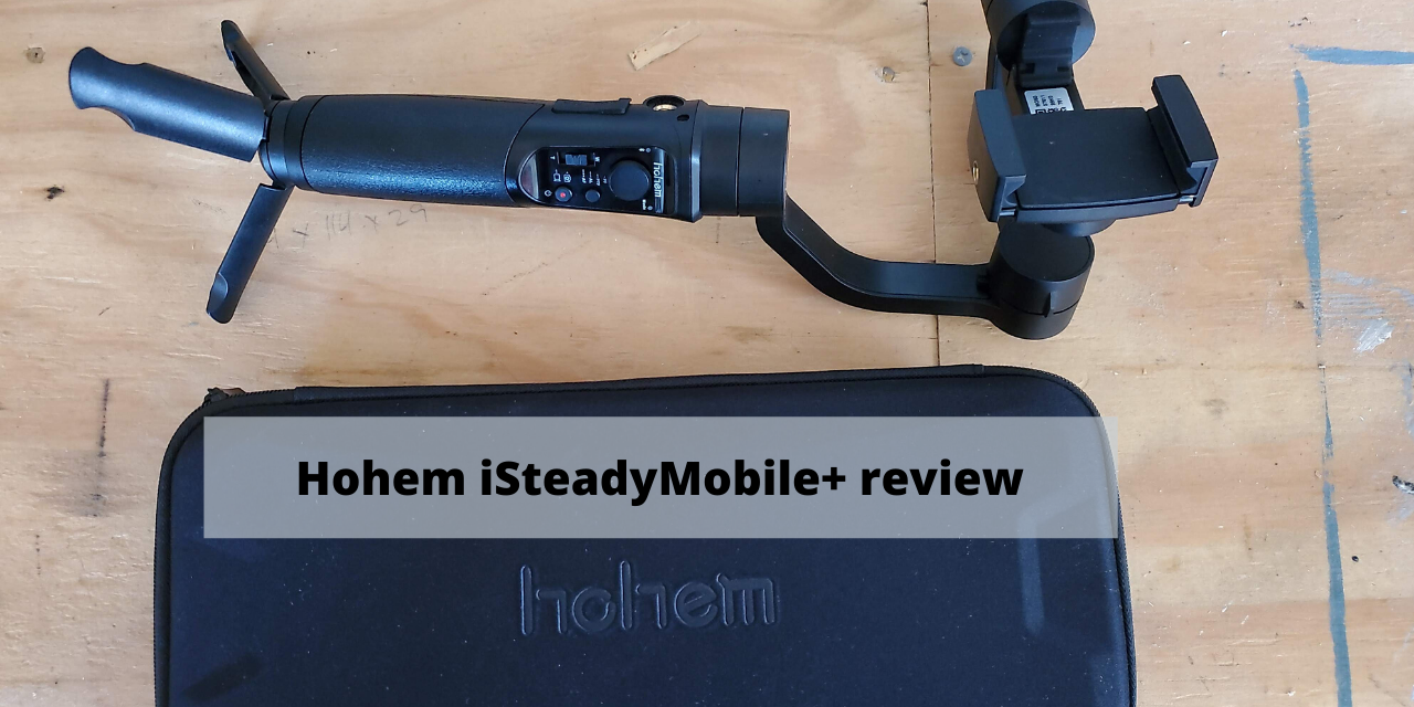 hohem iSteadyMobile Plus gimbal review