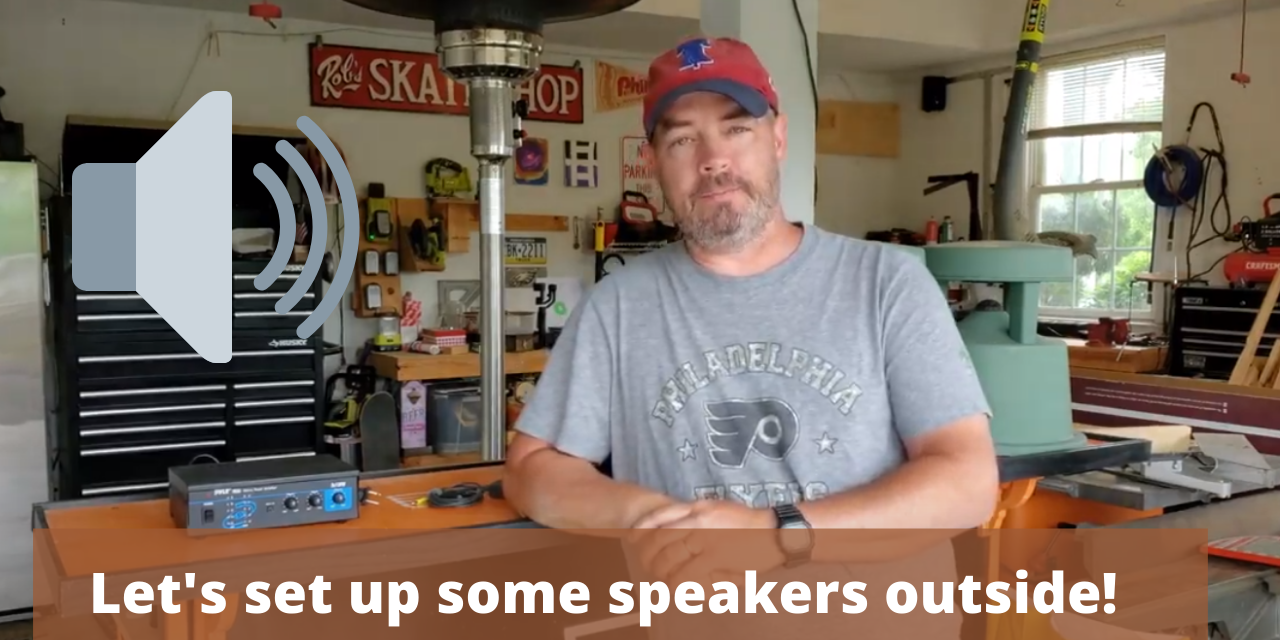Let’s set up some speakers outside!