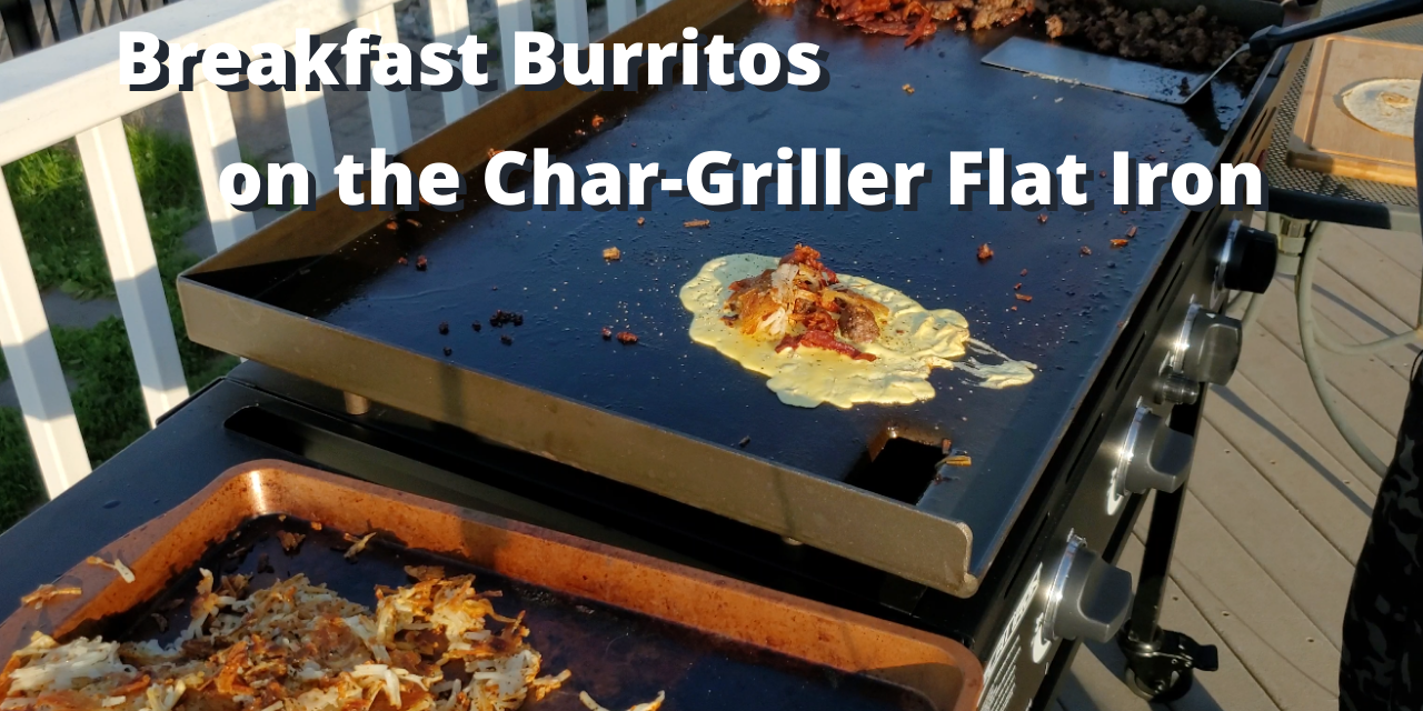 Breakfast Burritos on the Char-Griller Flat Iron