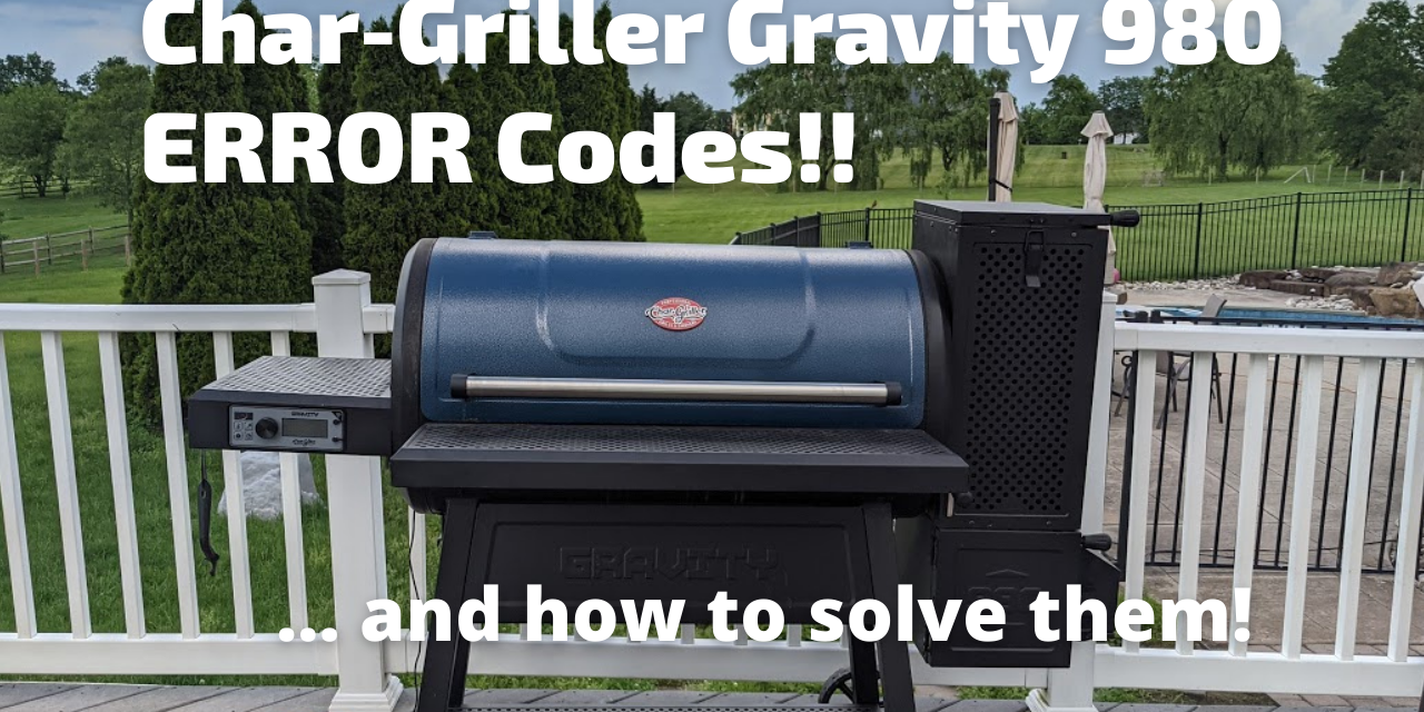 Char-Griller Gravity 980 Error Codes And How To Resolve Them!