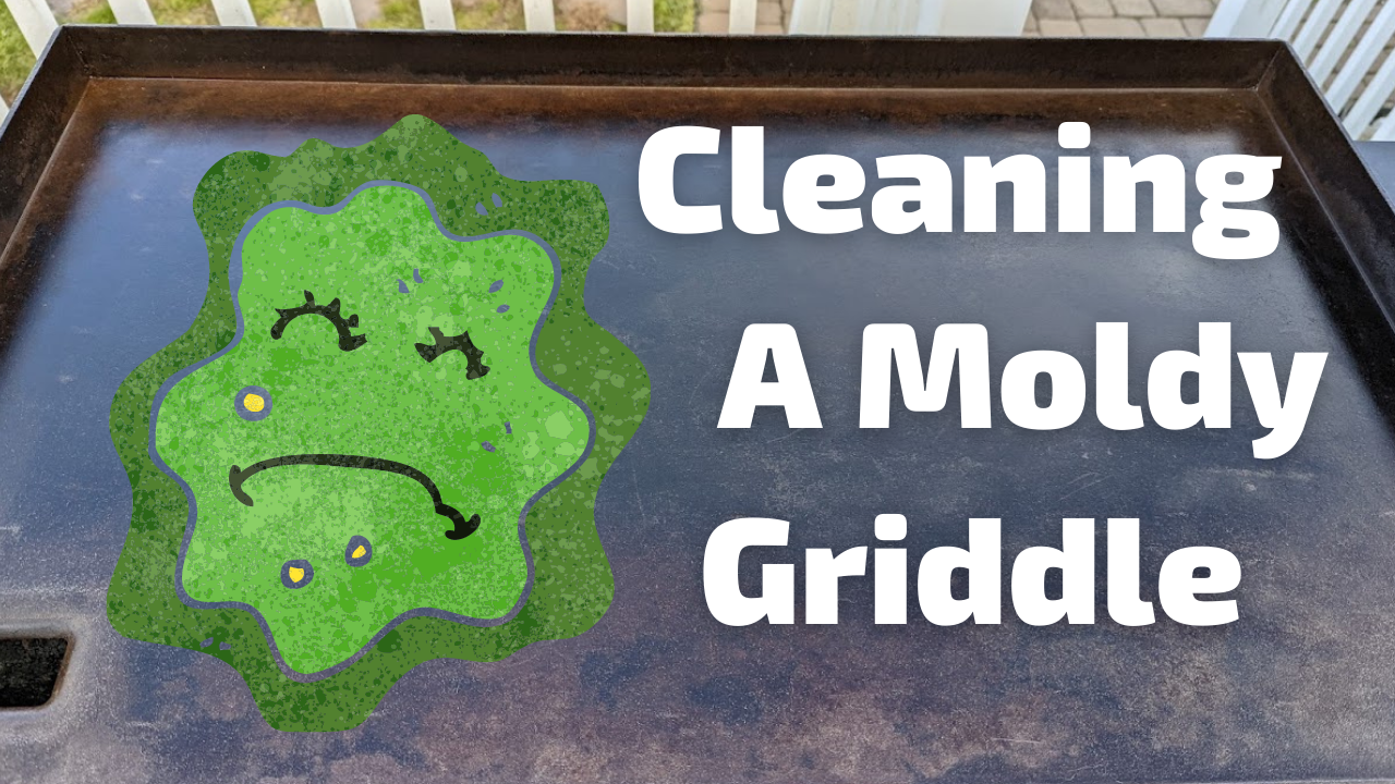 Cleaning A Moldy Griddle Rob's Backyard BBQ