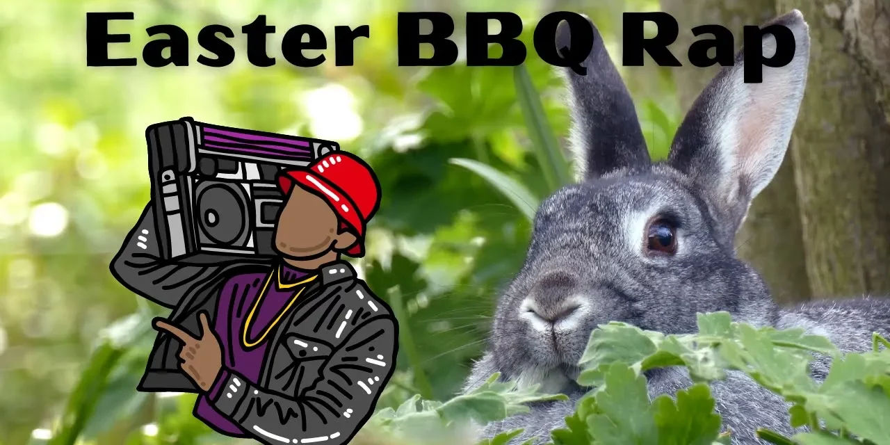 Easter BBQ Rap – Had fun with this, don’t make me regret it lol