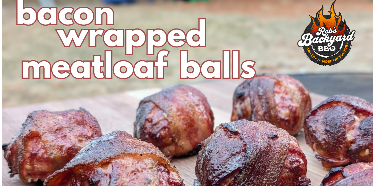 Bacon Wrapped BBQ Meatloaf Balls | Reverse Flow Offset Smoker