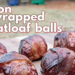 Bacon Wrapped BBQ Meatloaf Balls | Reverse Flow Offset Smoker